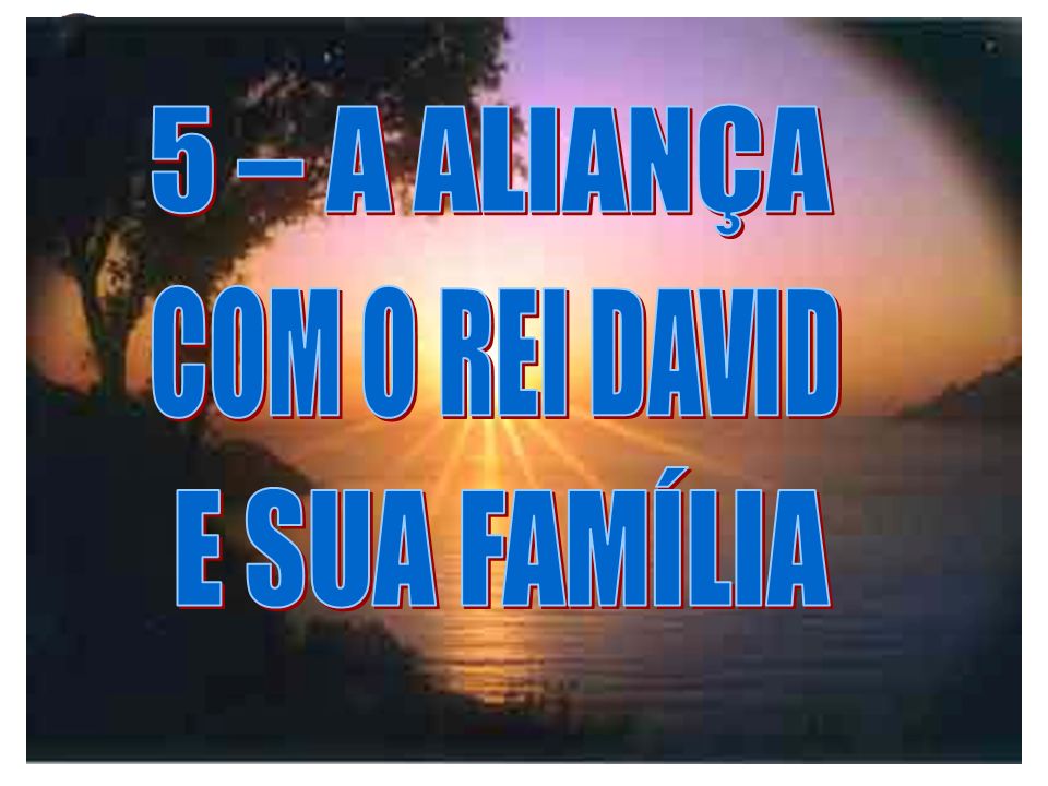 5 – A ALIANÇA COM O REI DAVID E SUA FAMÍLIA