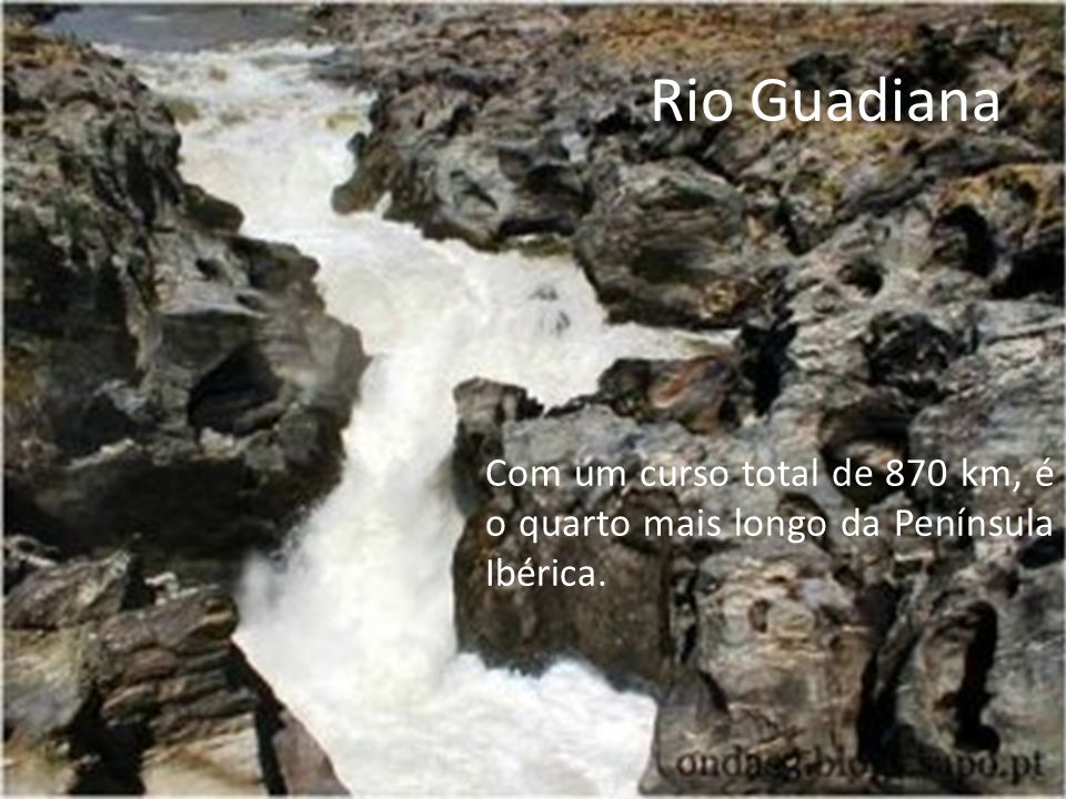 Rio Guadiana Com um curso total de 870 km, é o quarto mais longo da Península Ibérica.