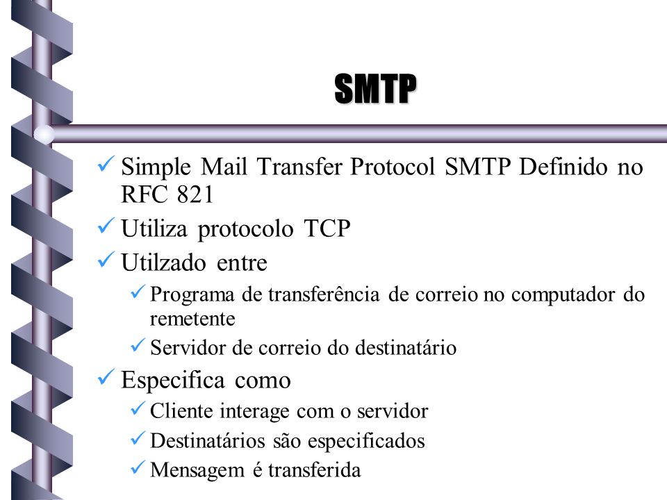 SMTP Simple Mail Transfer Protocol SMTP Definido no RFC 821