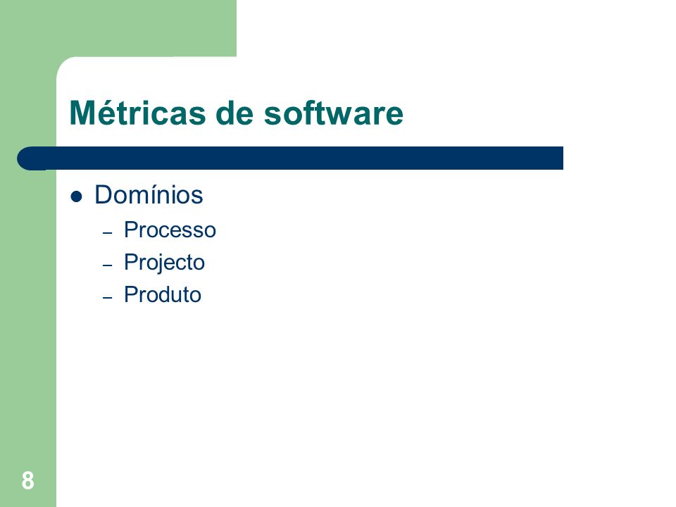 Métricas de software Domínios Processo Projecto Produto