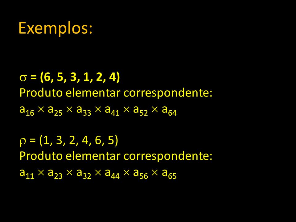 Exemplos: = (6, 5, 3, 1, 2, 4) Produto elementar correspondente: