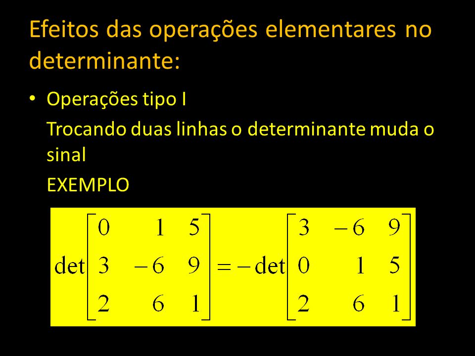 Efeitos das operações elementares no determinante: