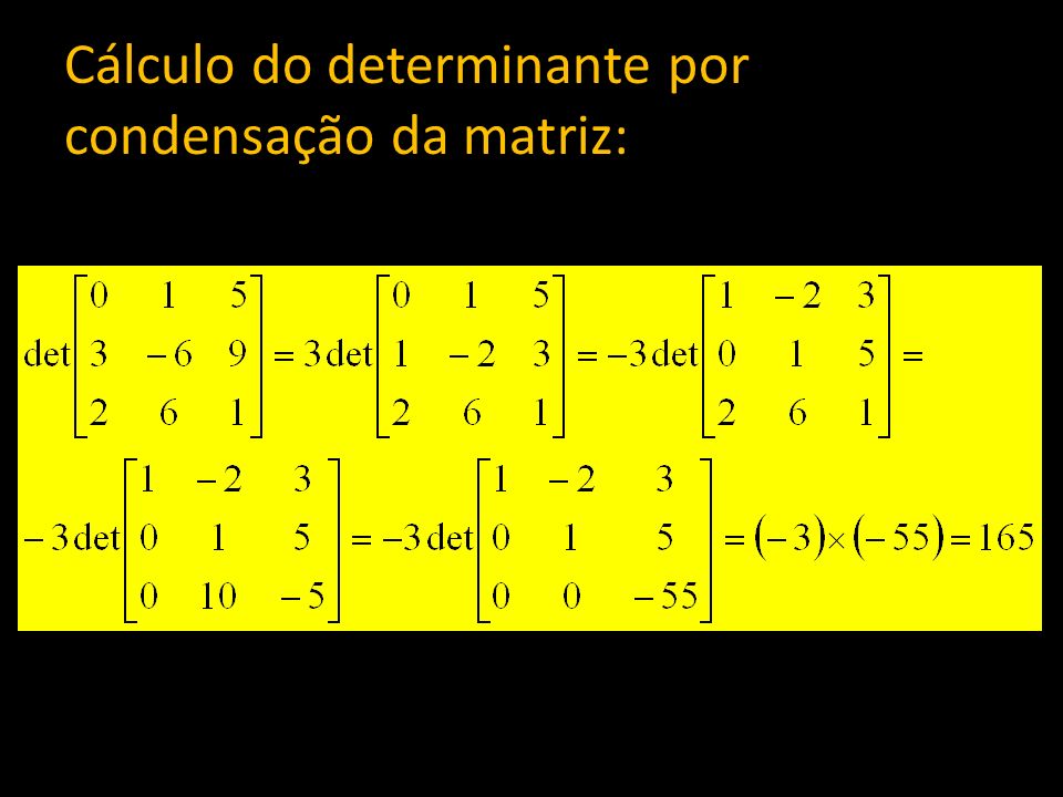 Cálculo do determinante por condensação da matriz: