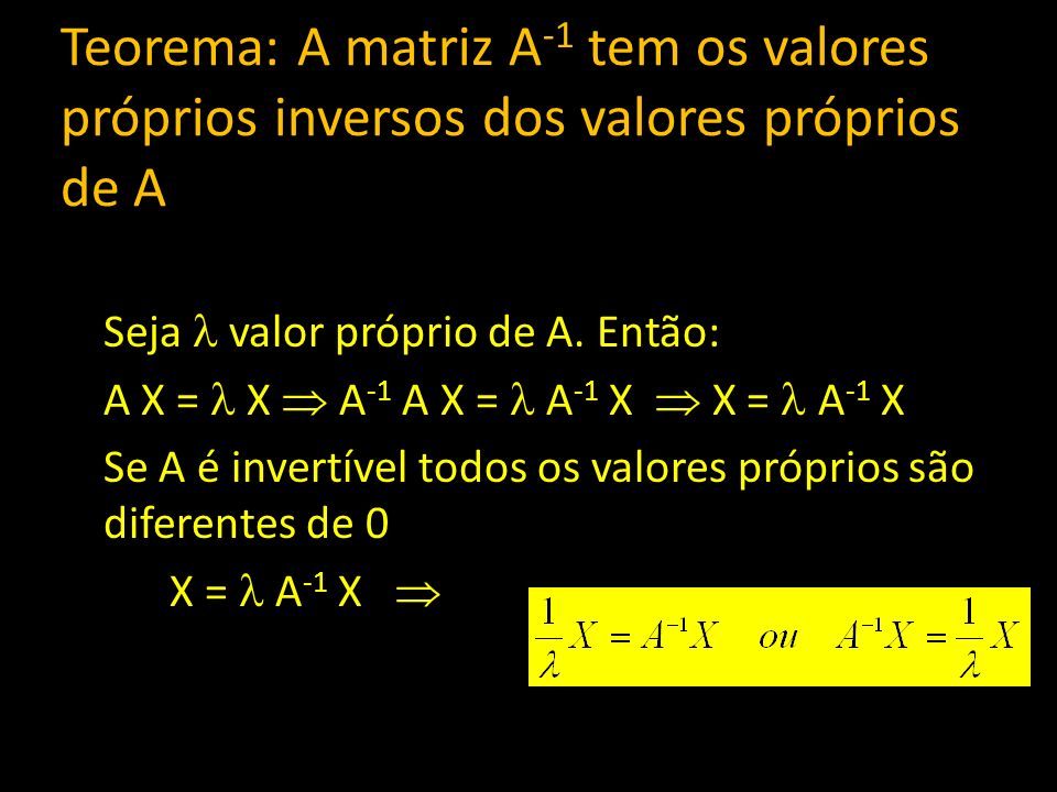 Teorema: A matriz A-1 tem os valores próprios inversos dos valores próprios de A