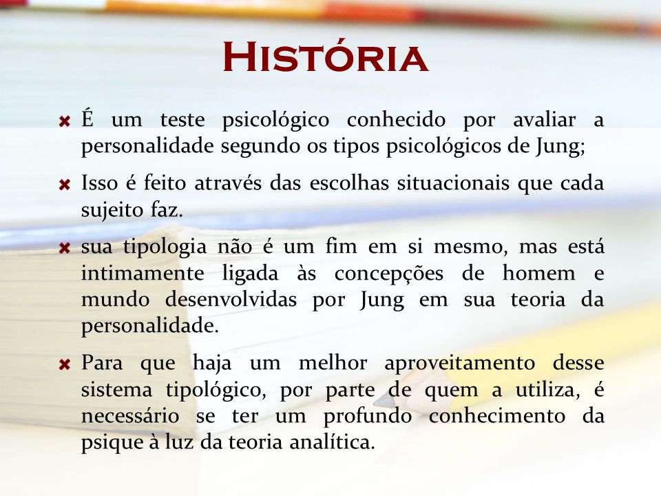 História É um teste psicológico conhecido por avaliar a personalidade segundo os tipos psicológicos de Jung;
