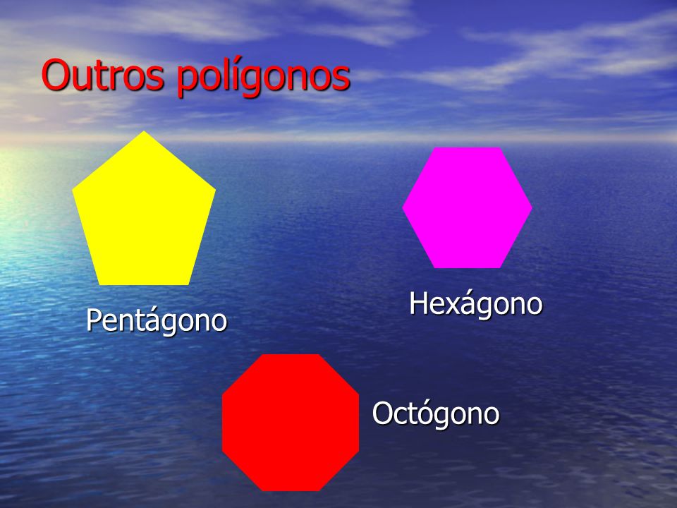 Outros polígonos Hexágono Pentágono Octógono