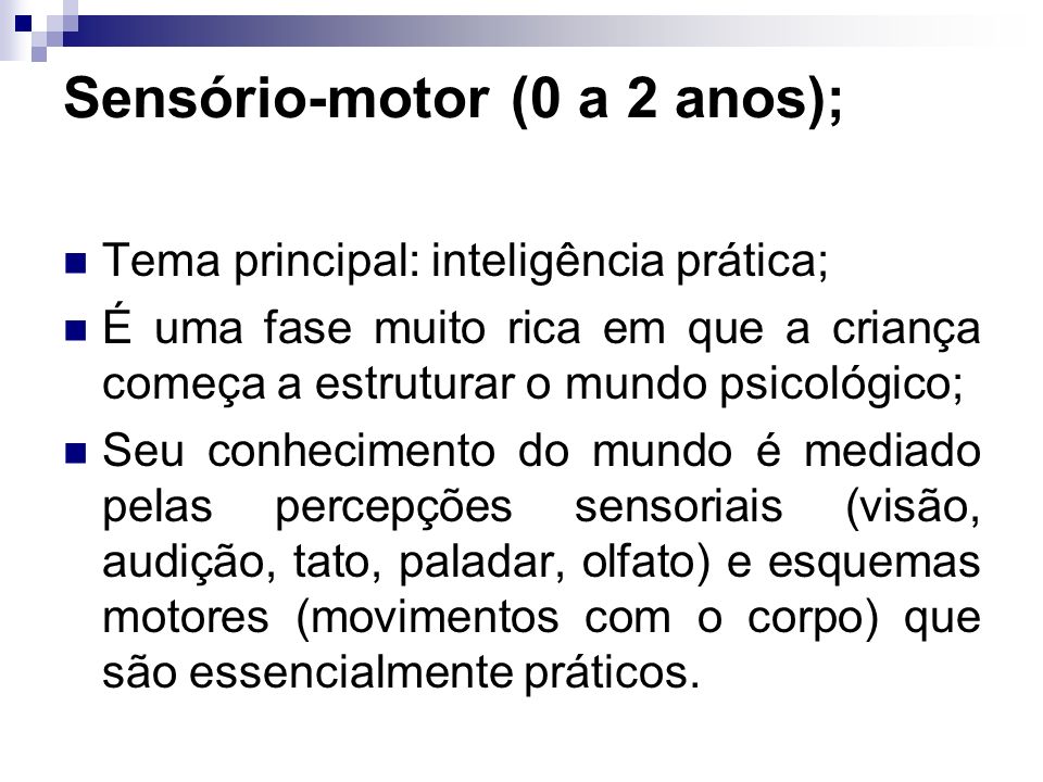 Sensório-motor (0 a 2 anos);