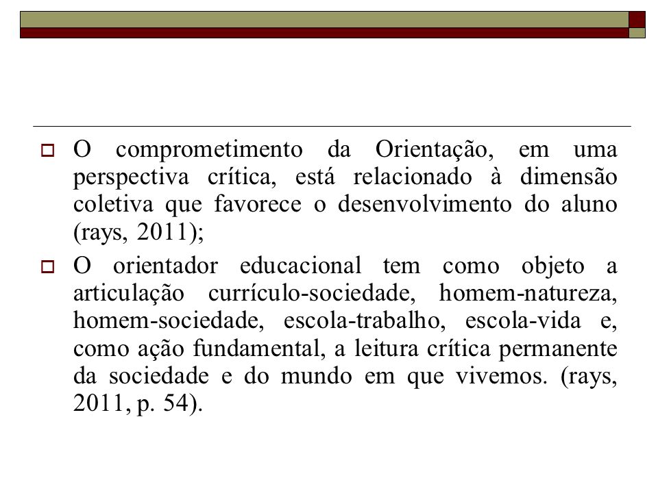 O comprometimento da Orientação, em uma perspectiva crítica, está relacionado à dimensão coletiva que favorece o desenvolvimento do aluno (rays, 2011);