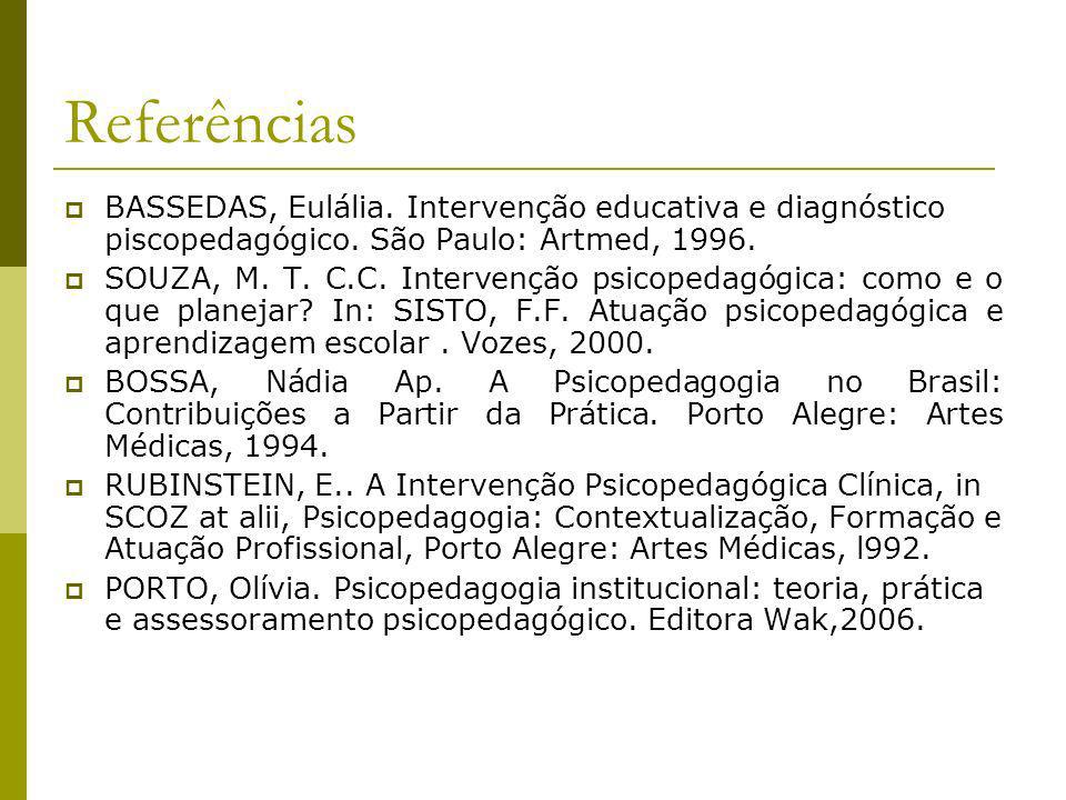 Referências BASSEDAS, Eulália. Intervenção educativa e diagnóstico piscopedagógico. São Paulo: Artmed,
