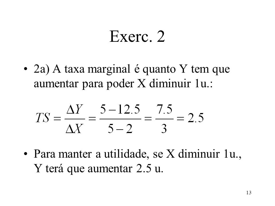 Exerc. 2 2a) A taxa marginal é quanto Y tem que aumentar para poder X diminuir 1u.: