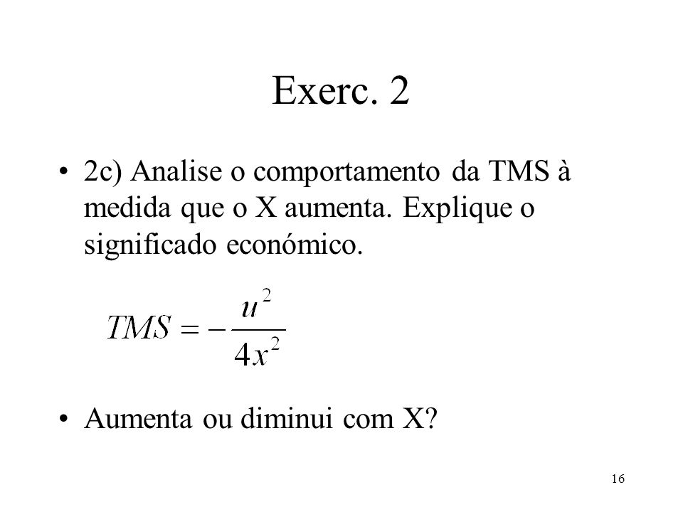 Exerc. 2 2c) Analise o comportamento da TMS à medida que o X aumenta. Explique o significado económico.