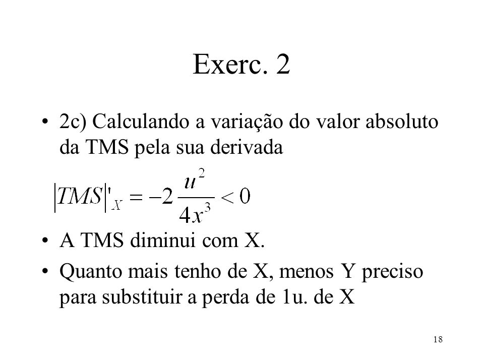 Exerc. 2 2c) Calculando a variação do valor absoluto da TMS pela sua derivada. A TMS diminui com X.