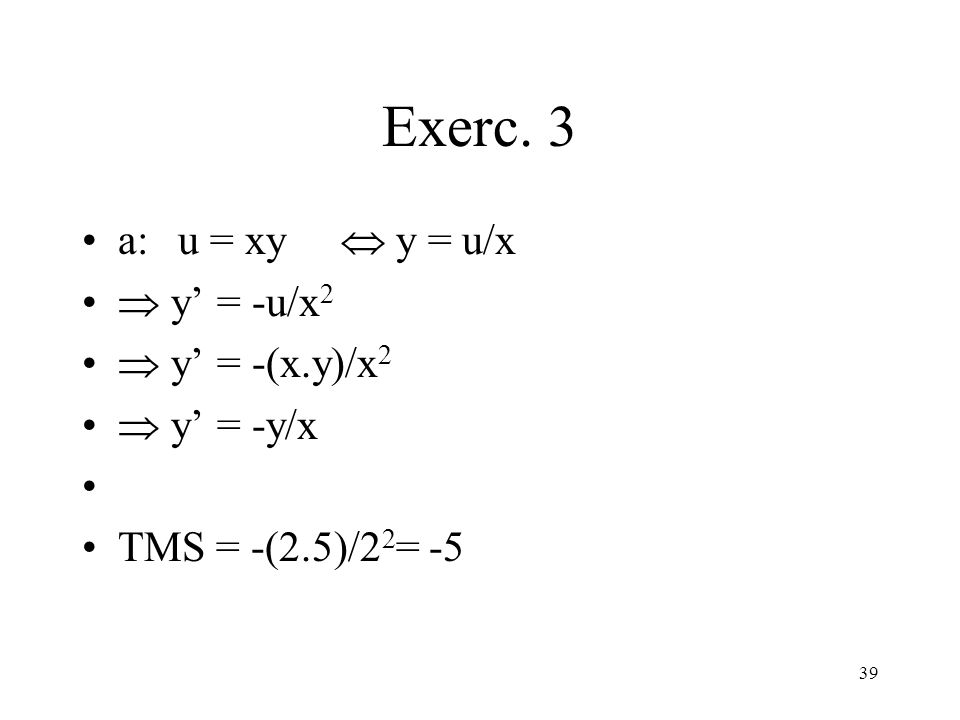 Exerc. 3 a: u = xy  y = u/x  y’ = -u/x2  y’ = -(x.y)/x2  y’ = -y/x