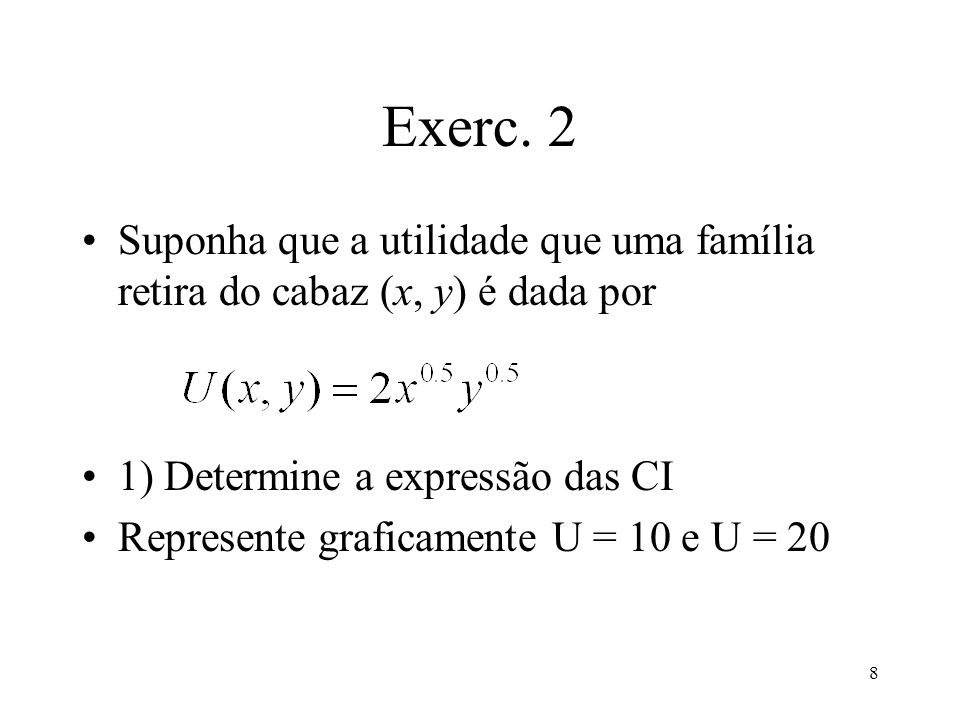 Exerc. 2 Suponha que a utilidade que uma família retira do cabaz (x, y) é dada por. 1) Determine a expressão das CI.