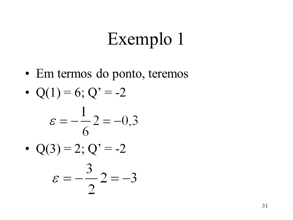 Exemplo 1 Em termos do ponto, teremos Q(1) = 6; Q’ = -2