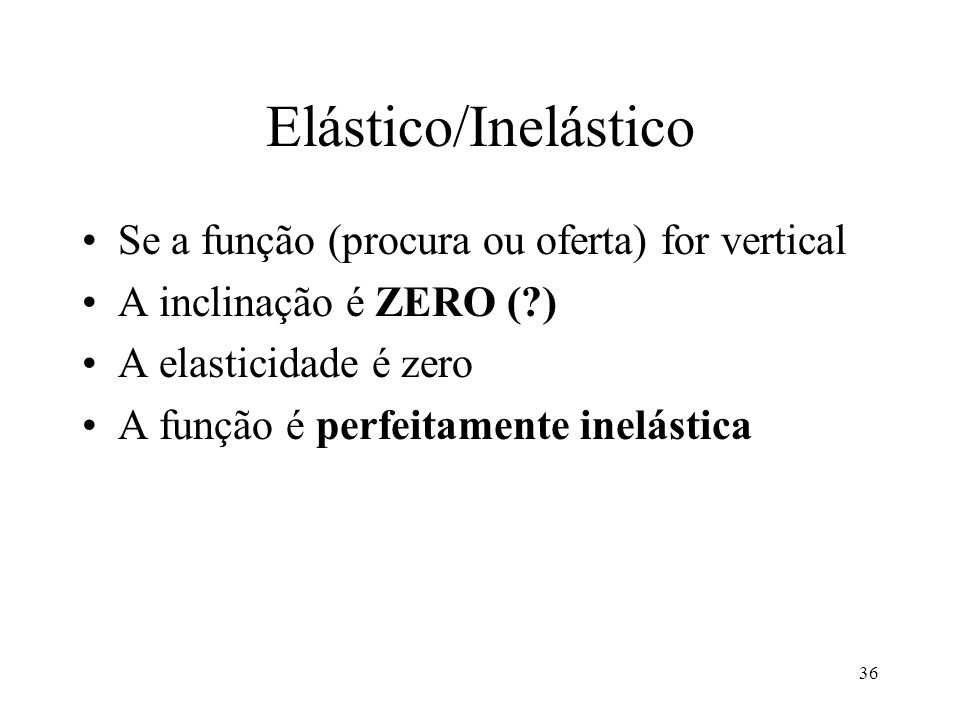 Elástico/Inelástico Se a função (procura ou oferta) for vertical