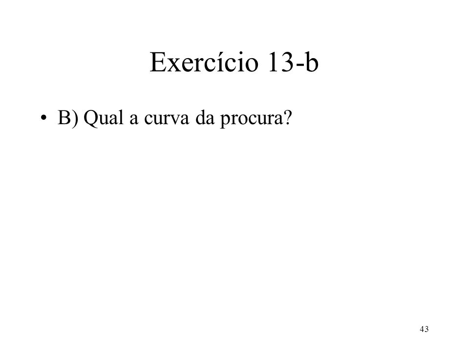 Exercício 13-b B) Qual a curva da procura