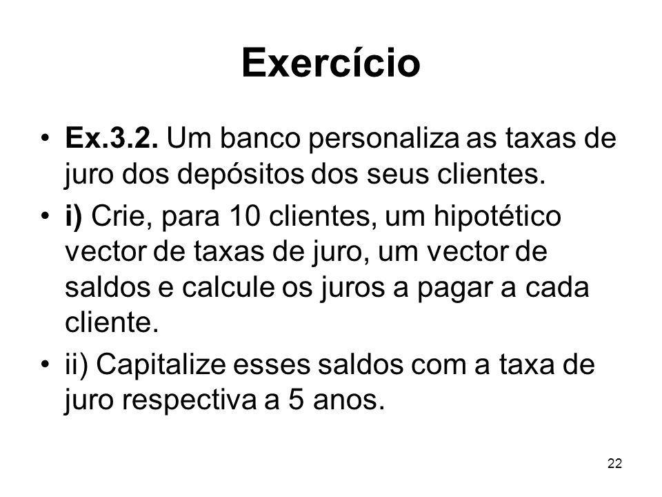 Exercício Ex.3.2. Um banco personaliza as taxas de juro dos depósitos dos seus clientes.