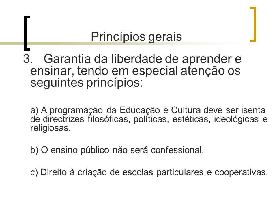 Princípios gerais 3. Garantia da liberdade de aprender e ensinar, tendo em especial atenção os seguintes princípios: