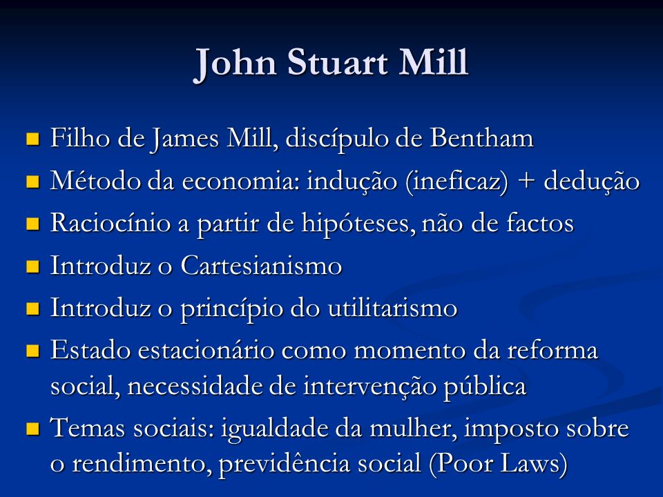 John Stuart Mill Filho de James Mill, discípulo de Bentham