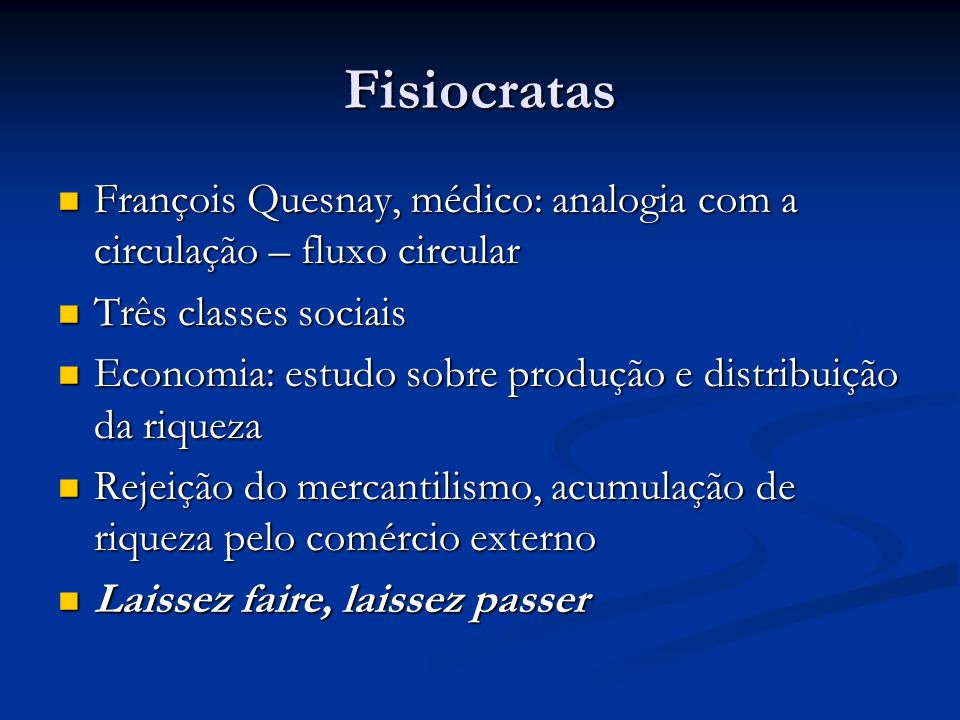 Fisiocratas François Quesnay, médico: analogia com a circulação – fluxo circular. Três classes sociais.