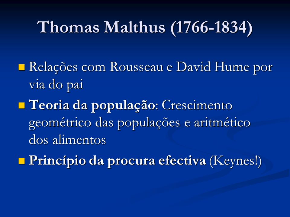 Thomas Malthus ( ) Relações com Rousseau e David Hume por via do pai.