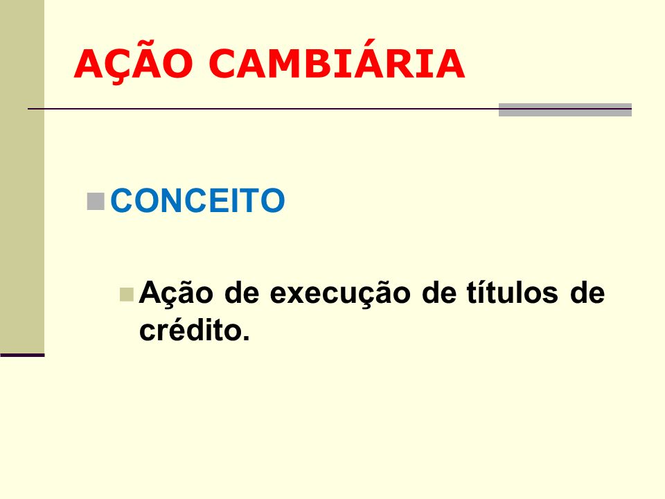 AÇÃO CAMBIÁRIA CONCEITO Ação de execução de títulos de crédito.