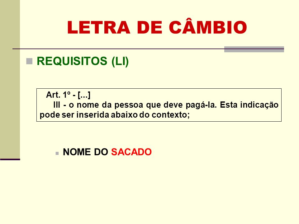 LETRA DE CÂMBIO REQUISITOS (LI) NOME DO SACADO Art. 1º - [...]