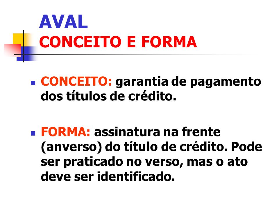 AVAL CONCEITO E FORMA CONCEITO: garantia de pagamento dos títulos de crédito.