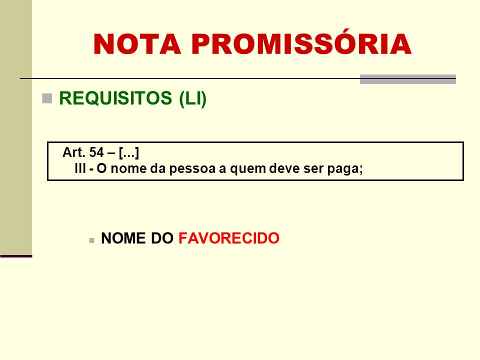 NOTA PROMISSÓRIA REQUISITOS (LI) NOME DO FAVORECIDO Art. 54 – [...]