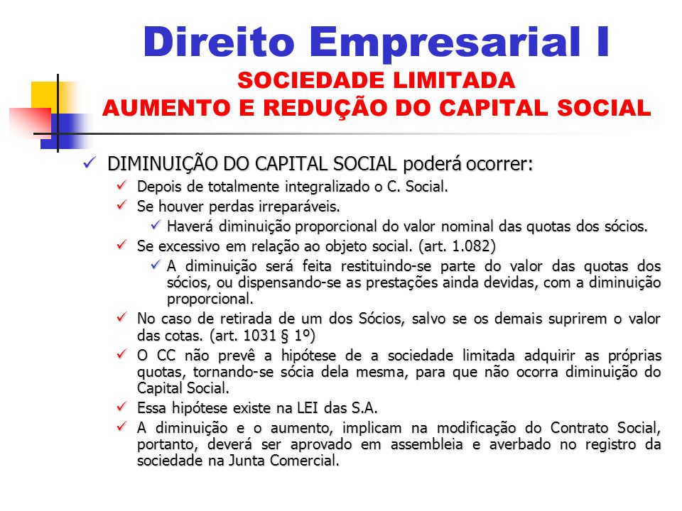 Direito Empresarial I SOCIEDADE LIMITADA AUMENTO E REDUÇÃO DO CAPITAL SOCIAL