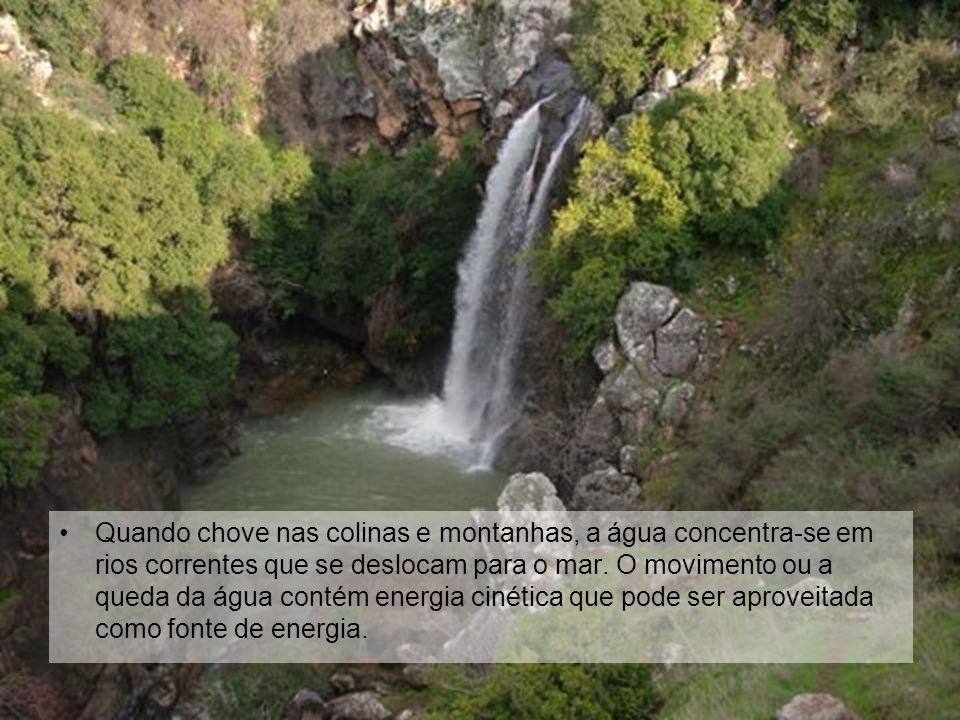 Quando chove nas colinas e montanhas, a água concentra-se em rios correntes que se deslocam para o mar.