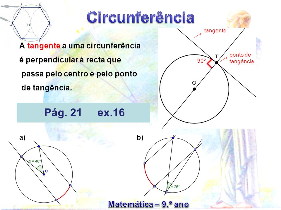 tangente A tangente a uma circunferência é perpendicular à recta que passa pelo centro e pelo ponto de tangência.