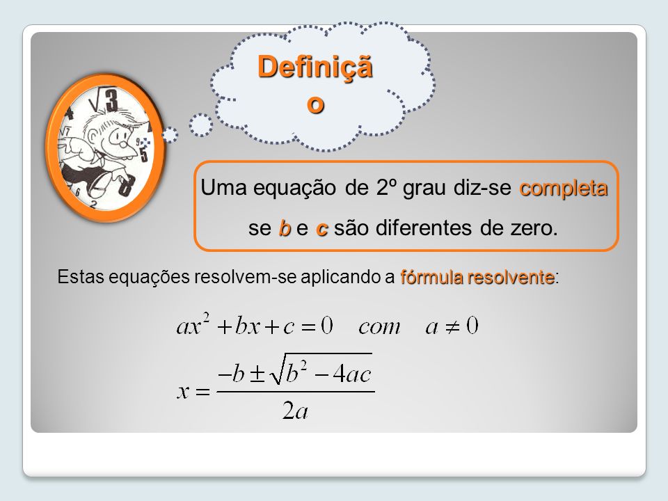 Definição Uma equação de 2º grau diz-se completa se b e c são diferentes de zero.