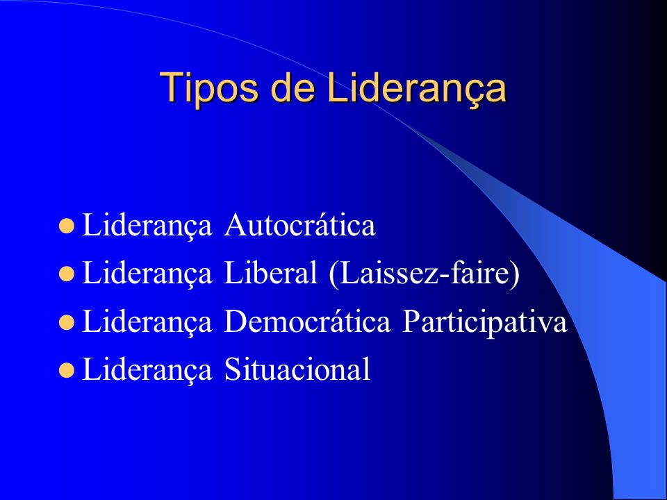 Tipos de Liderança Liderança Autocrática