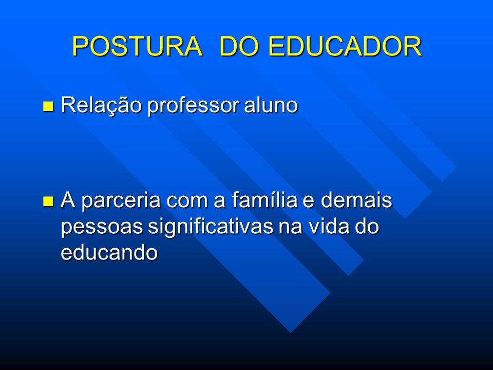 POSTURA DO EDUCADOR Relação professor aluno