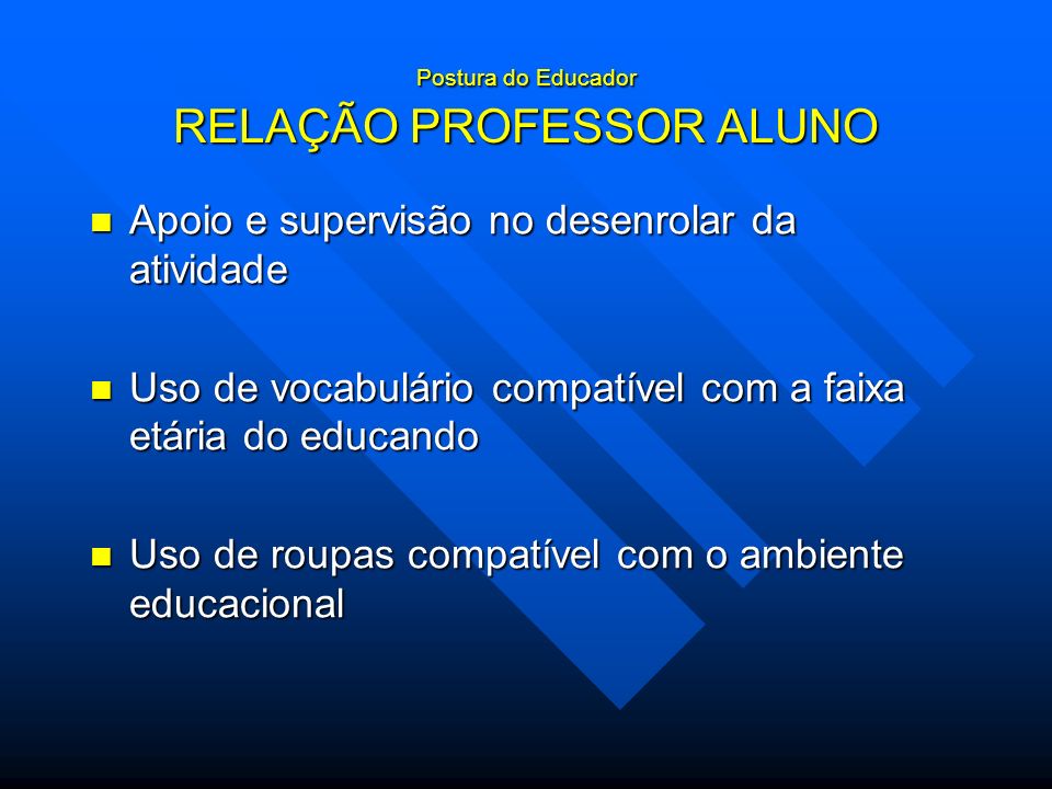Postura do Educador RELAÇÃO PROFESSOR ALUNO