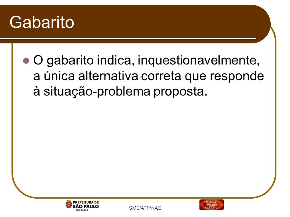 Gabarito O gabarito indica, inquestionavelmente, a única alternativa correta que responde à situação-problema proposta.