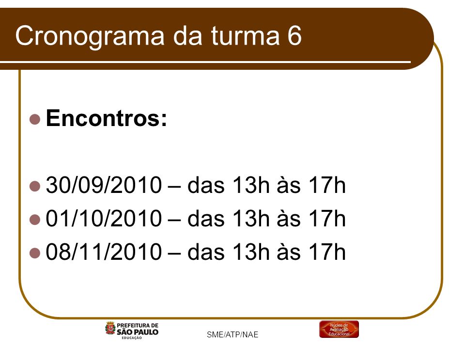 Cronograma da turma 6 Encontros: 30/09/2010 – das 13h às 17h