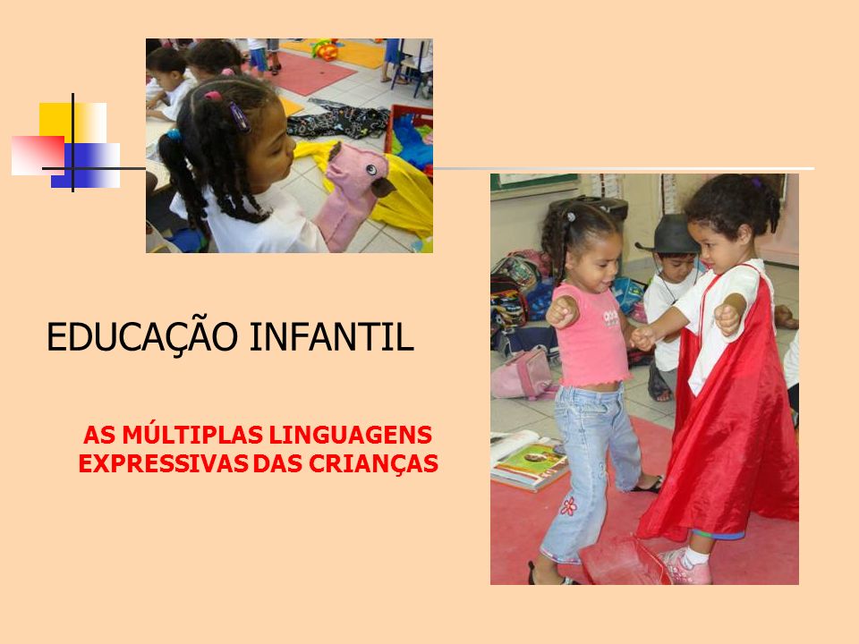 EDUCAÇÃO INFANTIL AS MÚLTIPLAS LINGUAGENS EXPRESSIVAS DAS CRIANÇAS