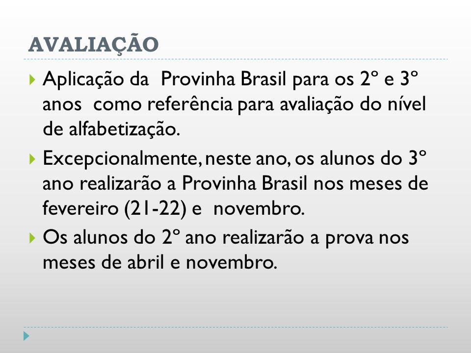 AVALIAÇÃO Aplicação da Provinha Brasil para os 2º e 3º anos como referência para avaliação do nível de alfabetização.