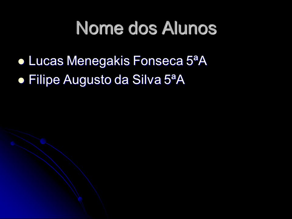 Nome dos Alunos Lucas Menegakis Fonseca 5ªA