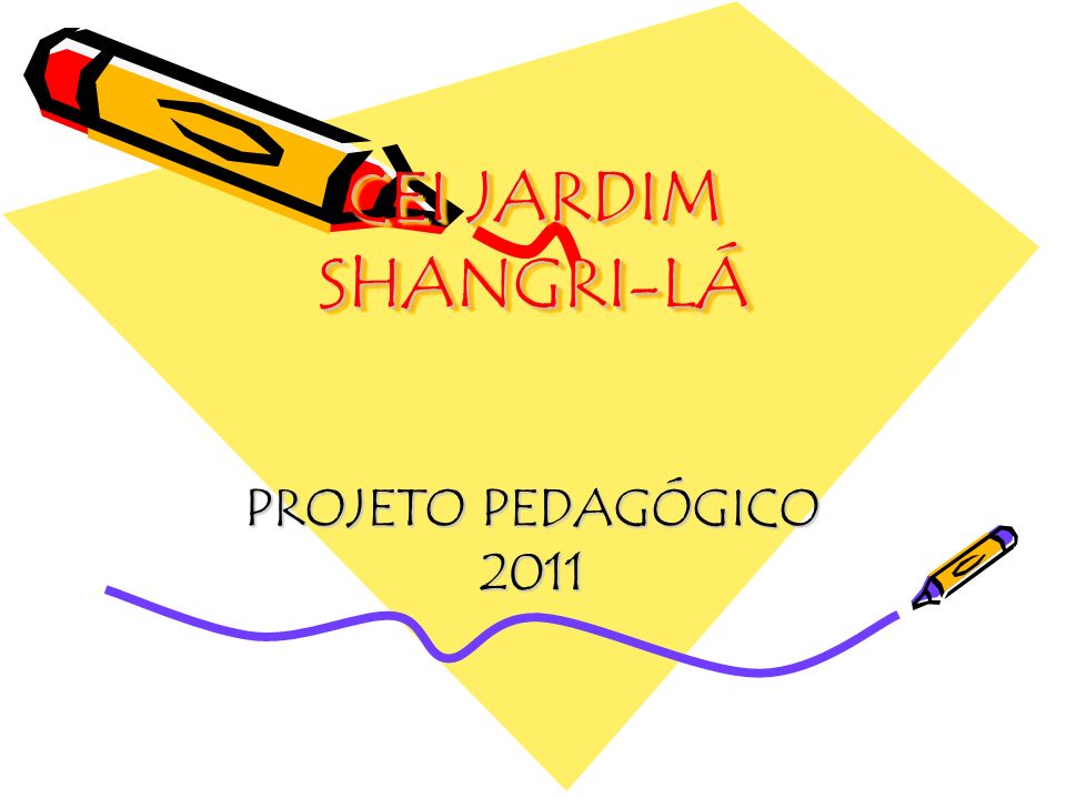 CEI JARDIM SHANGRI-LÁ PROJETO PEDAGÓGICO 2011