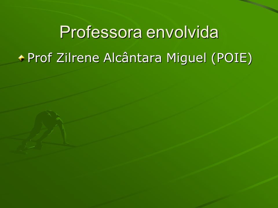 Professora envolvida Prof Zilrene Alcântara Miguel (POIE)