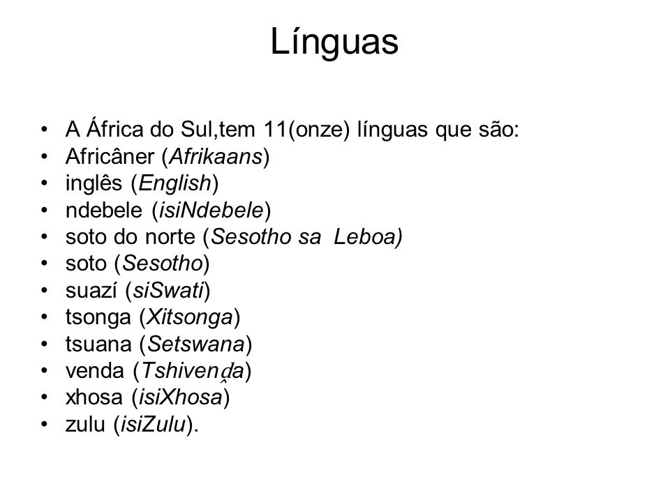 Línguas A África do Sul,tem 11(onze) línguas que são: