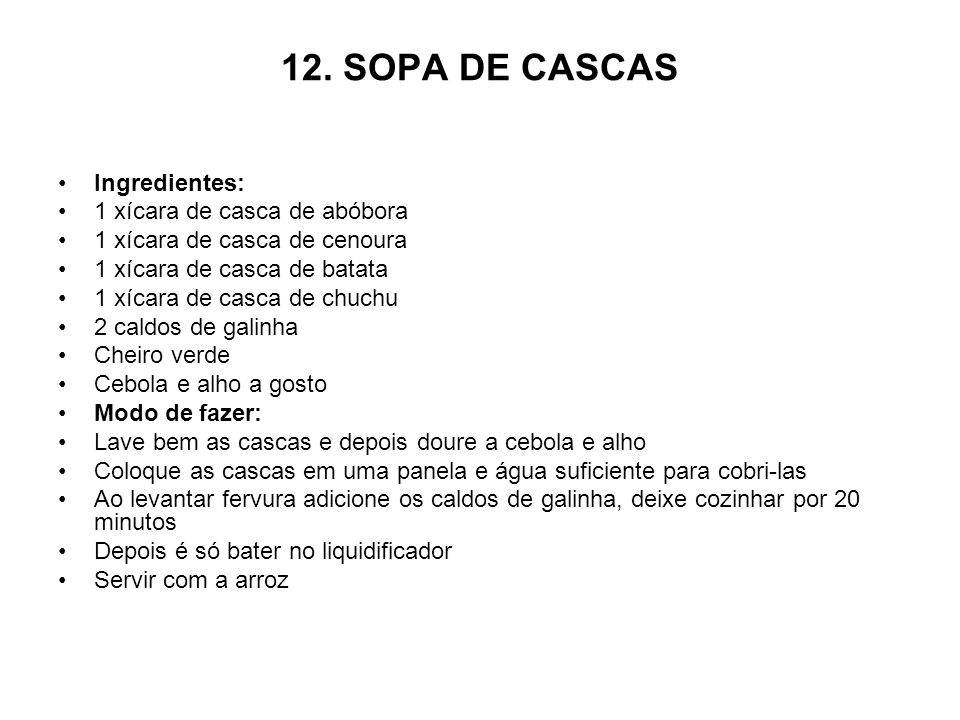12. SOPA DE CASCAS Ingredientes: 1 xícara de casca de abóbora