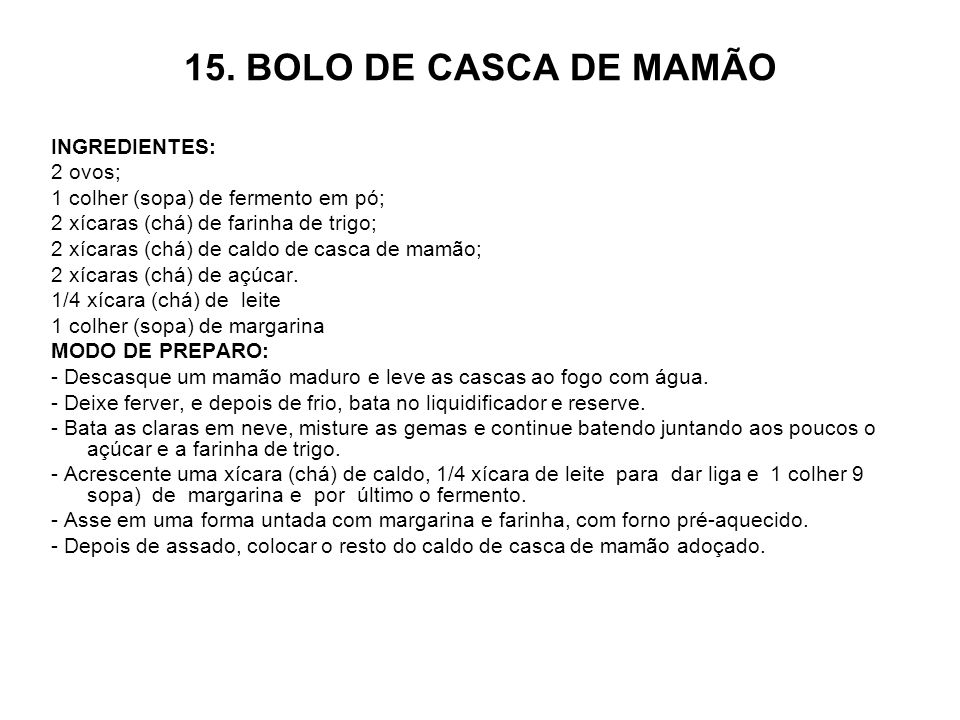 15. BOLO DE CASCA DE MAMÃO INGREDIENTES: 2 ovos;