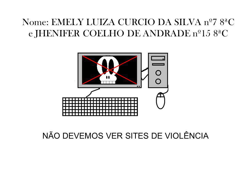 Nome: EMELY LUIZA CURCIO DA SILVA nº7 8ªC e JHENIFER COELHO DE ANDRADE nº15 8ªC