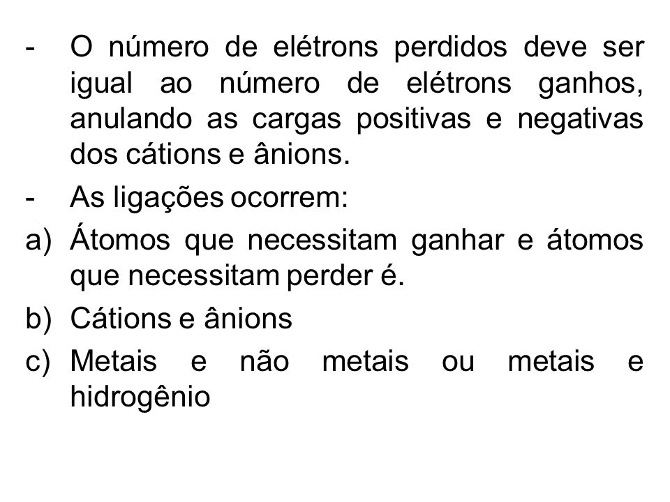 O número de elétrons perdidos deve ser igual ao número de elétrons ganhos, anulando as cargas positivas e negativas dos cátions e ânions.