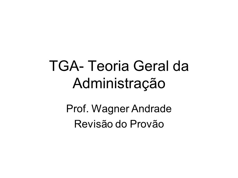 TGA- Teoria Geral da Administração